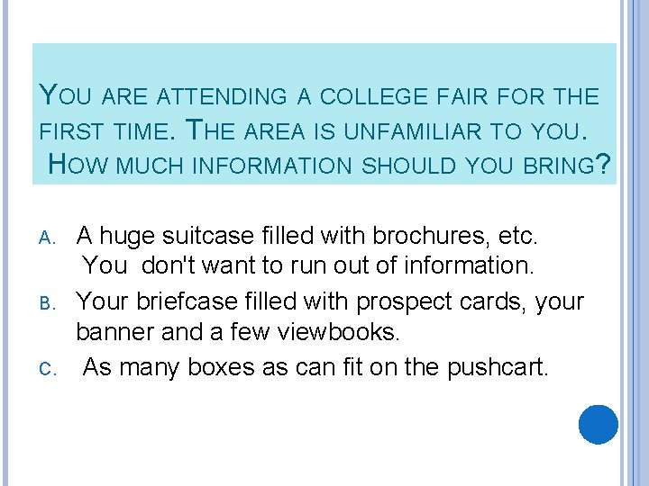 YOU ARE ATTENDING A COLLEGE FAIR FOR THE FIRST TIME. THE AREA IS UNFAMILIAR