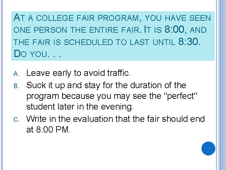 AT A COLLEGE FAIR PROGRAM, YOU HAVE SEEN ONE PERSON THE ENTIRE FAIR. IT