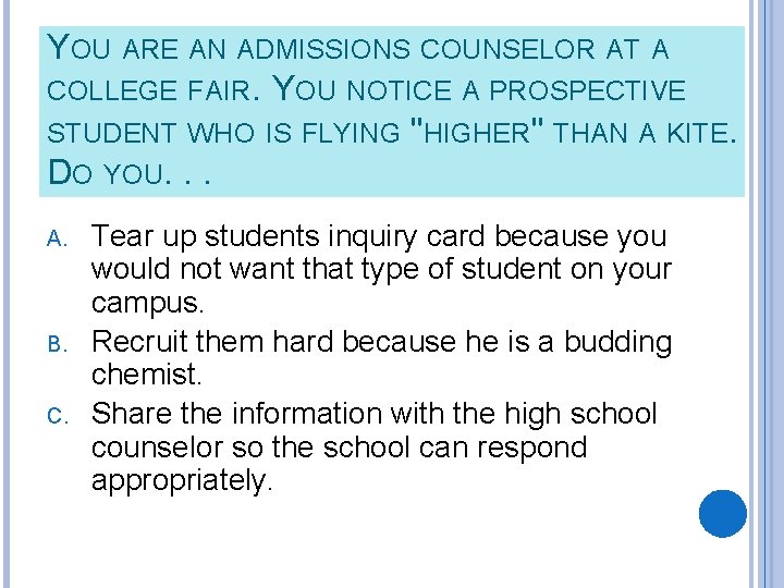 YOU ARE AN ADMISSIONS COUNSELOR AT A COLLEGE FAIR. YOU NOTICE A PROSPECTIVE STUDENT