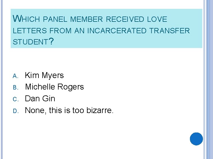 WHICH PANEL MEMBER RECEIVED LOVE LETTERS FROM AN INCARCERATED TRANSFER STUDENT? A. B. C.
