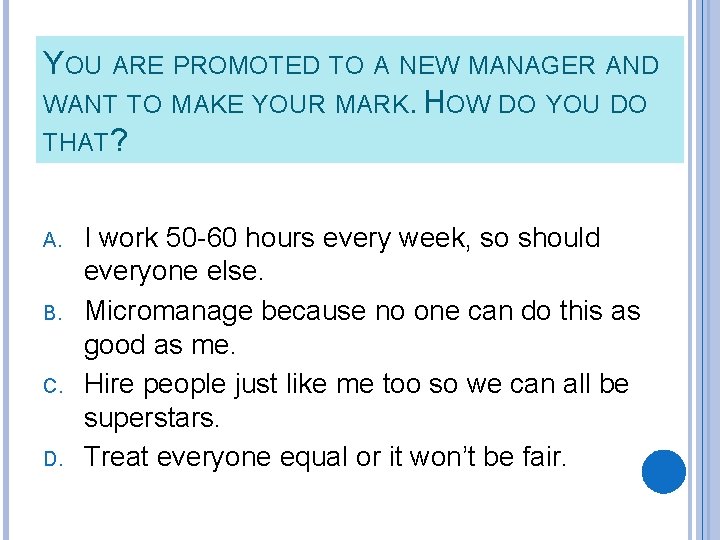YOU ARE PROMOTED TO A NEW MANAGER AND WANT TO MAKE YOUR MARK. HOW