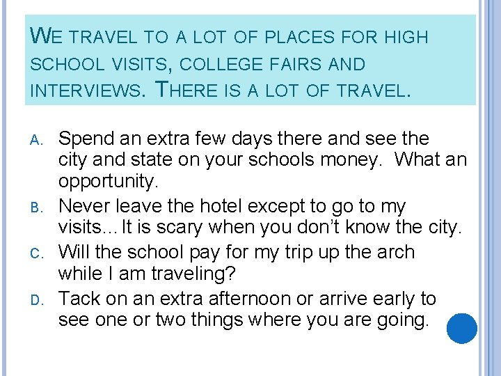 WE TRAVEL TO A LOT OF PLACES FOR HIGH SCHOOL VISITS, COLLEGE FAIRS AND