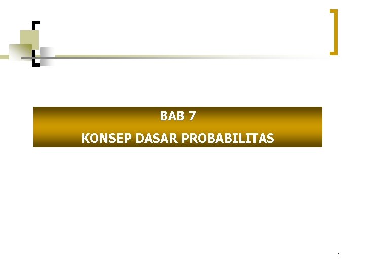 BAB 7 KONSEP DASAR PROBABILITAS 1 