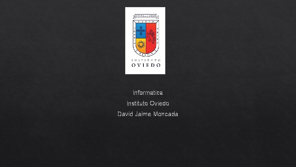 Informatica Instituto Oviedo David Jaime Moncada Informatica Instituto Oviedo David Jaime Moncada