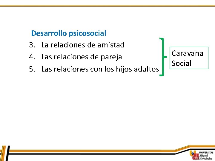 Desarrollo psicosocial 3. La relaciones de amistad 4. Las relaciones de pareja 5. Las