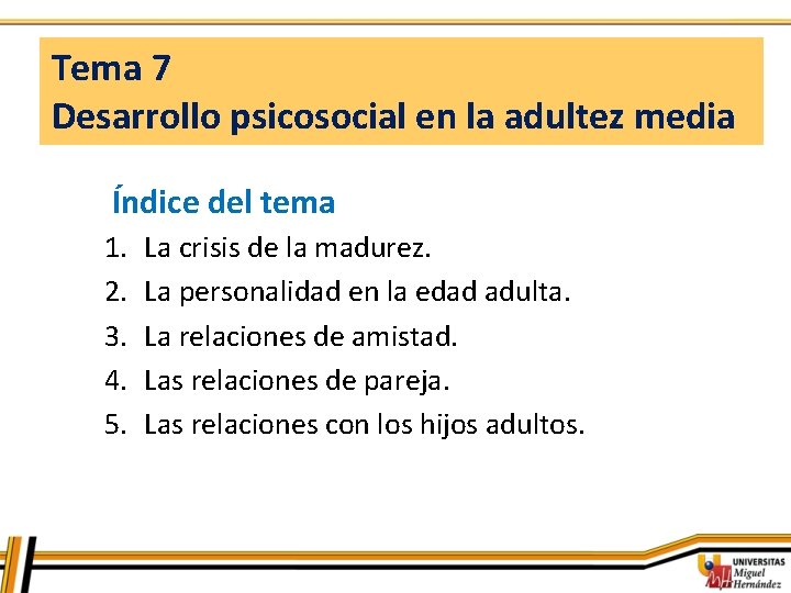 Tema 7 Desarrollo psicosocial en la adultez media Índice del tema 1. 2. 3.