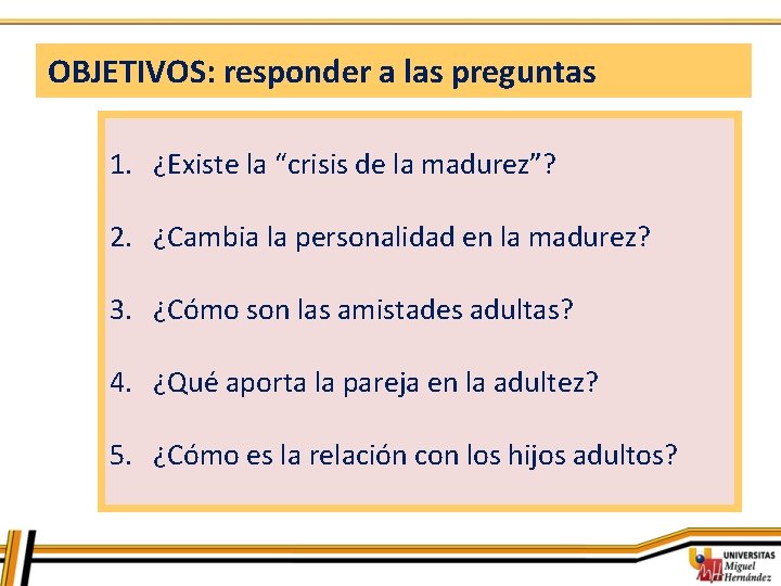 OBJETIVOS: responder a las preguntas 1. ¿Existe la “crisis de la madurez”? 2. ¿Cambia