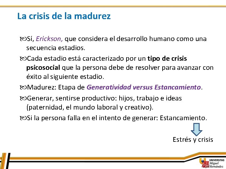 La crisis de la madurez Sí, Erickson, que considera el desarrollo humano como una