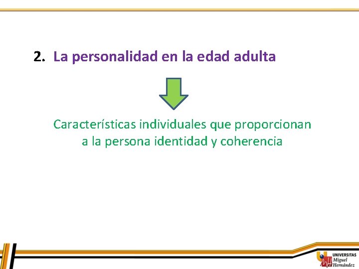 2. La personalidad en la edad adulta Características individuales que proporcionan a la persona