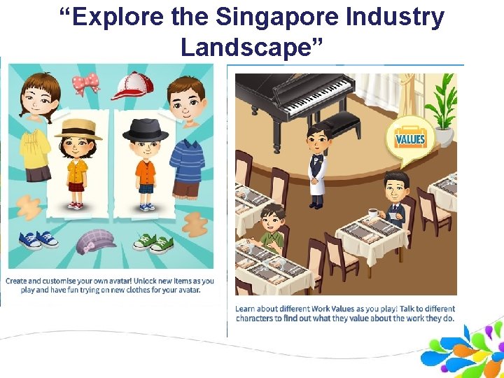 “Explore the Singapore Industry Landscape” Copyright © Ministry of Education, Singapore. “Explore the Singapore Industry Landscape” Copyright © Ministry of Education, Singapore.