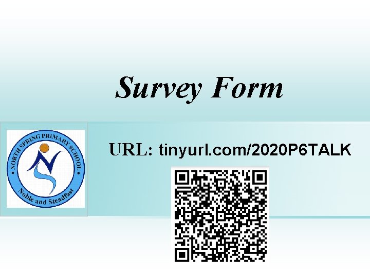 Survey Form URL: tinyurl. com/2020 P 6 TALK Place photo here Survey Form URL: tinyurl. com/2020 P 6 TALK Place photo here