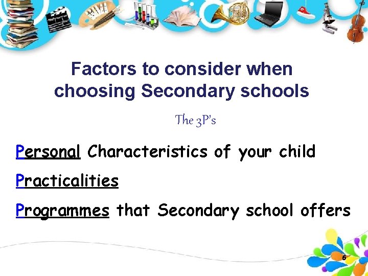 Factors to consider when choosing Secondary schools The 3 P’s Personal Characteristics of your