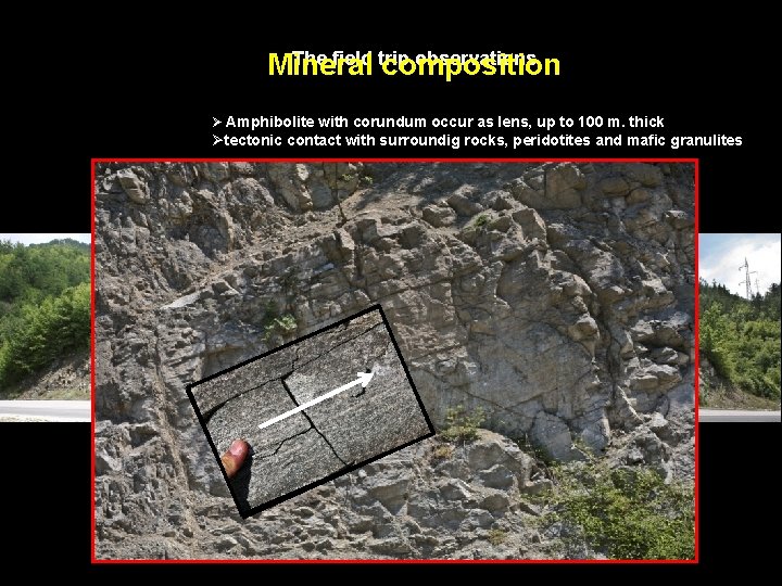 The field trip observations Mineral composition Ø Amphibolite with corundum occur as lens, up
