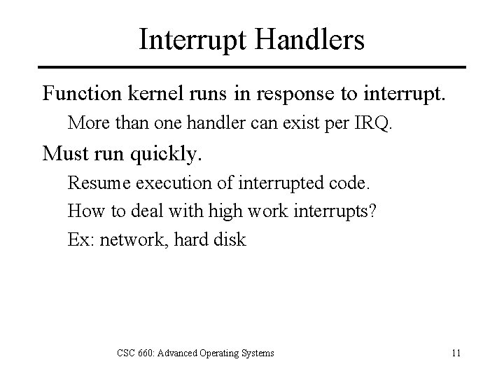 Interrupt Handlers Function kernel runs in response to interrupt. More than one handler can