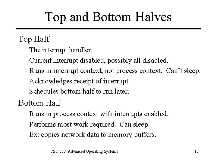 Top and Bottom Halves Top Half The interrupt handler. Current interrupt disabled, possibly all