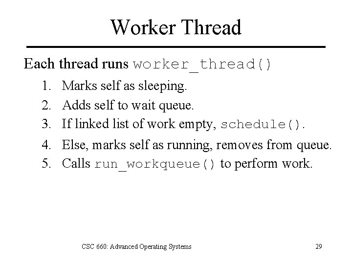 Worker Thread Each thread runs worker_thread() 1. 2. 3. 4. 5. Marks self as