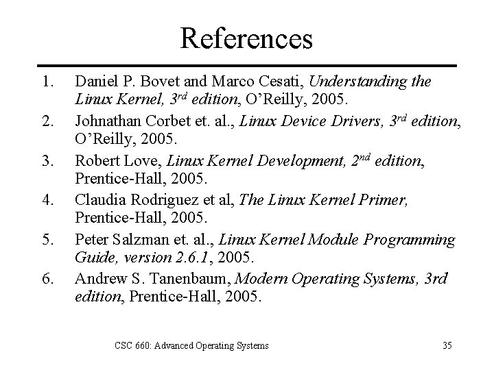 References 1. 2. 3. 4. 5. 6. Daniel P. Bovet and Marco Cesati, Understanding