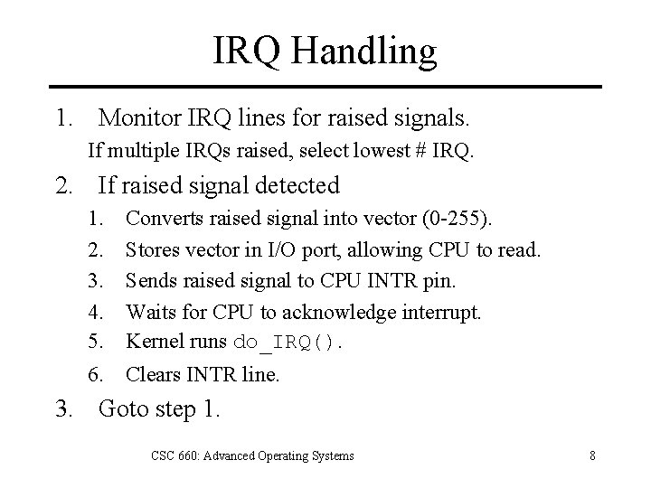 IRQ Handling 1. Monitor IRQ lines for raised signals. If multiple IRQs raised, select