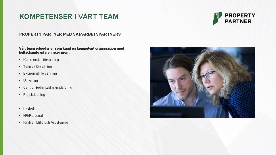 KOMPETENSER I VÅRT TEAM PROPERTY PARTNER MED SAMARBETSPARTNERS Vårt team erbjuder er som kund