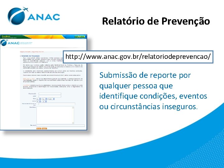 Relatório de Prevenção http: //www. anac. gov. br/relatoriodeprevencao/ Submissão de reporte por qualquer pessoa