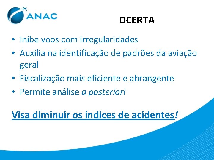 DCERTA • Inibe voos com irregularidades • Auxilia na identificação de padrões da aviação