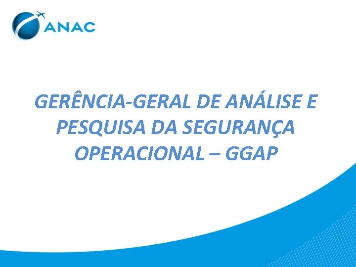 GERÊNCIA-GERAL DE ANÁLISE E PESQUISA DA SEGURANÇA OPERACIONAL – GGAP 