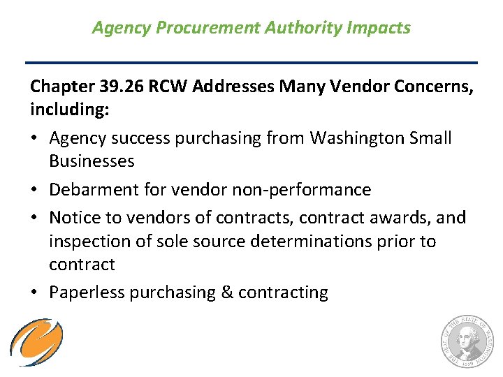 Agency Procurement Authority Impacts Chapter 39. 26 RCW Addresses Many Vendor Concerns, including: •