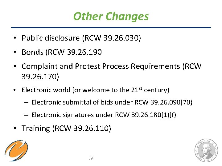 Other Changes • Public disclosure (RCW 39. 26. 030) • Bonds (RCW 39. 26.