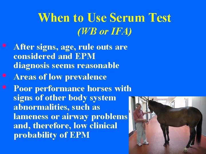 When to Use Serum Test (WB or IFA) • • • After signs, age,