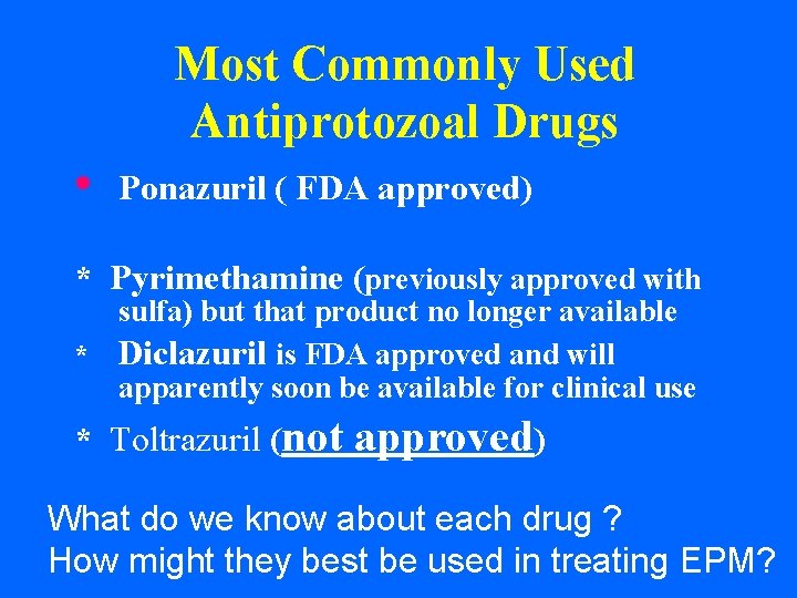 Most Commonly Used Antiprotozoal Drugs • Ponazuril ( FDA approved) * Pyrimethamine (previously approved