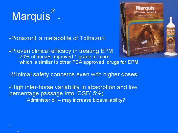  Marquis -Ponazuril, a metabolite of Toltrazuril -Proven clinical efficacy in treating EPM -70%