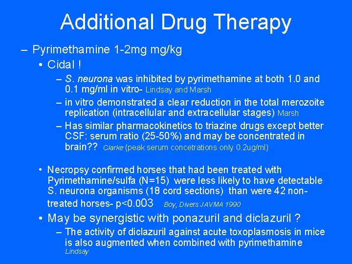 Additional Drug Therapy – Pyrimethamine 1 -2 mg mg/kg • Cidal ! – S.