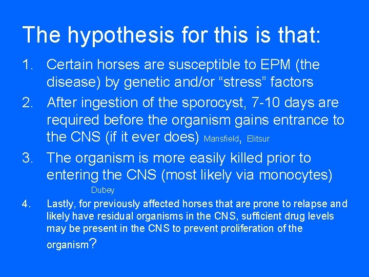 The hypothesis for this is that: 1. Certain horses are susceptible to EPM (the