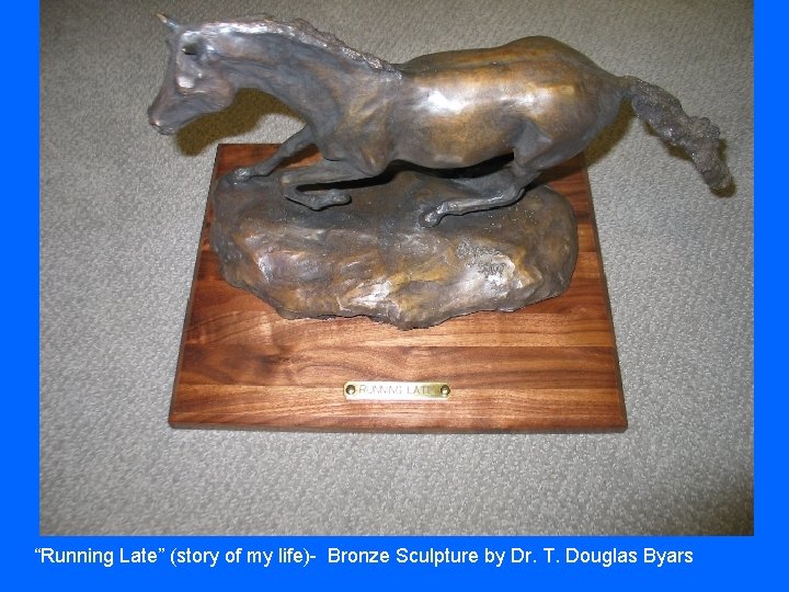 “Running Late” (story of my life)- Bronze Sculpture by Dr. T. Douglas Byars 