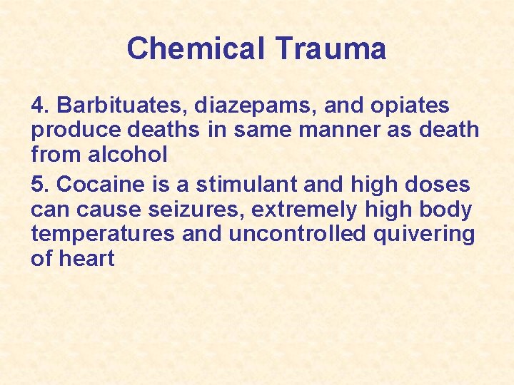Chemical Trauma 4. Barbituates, diazepams, and opiates produce deaths in same manner as death