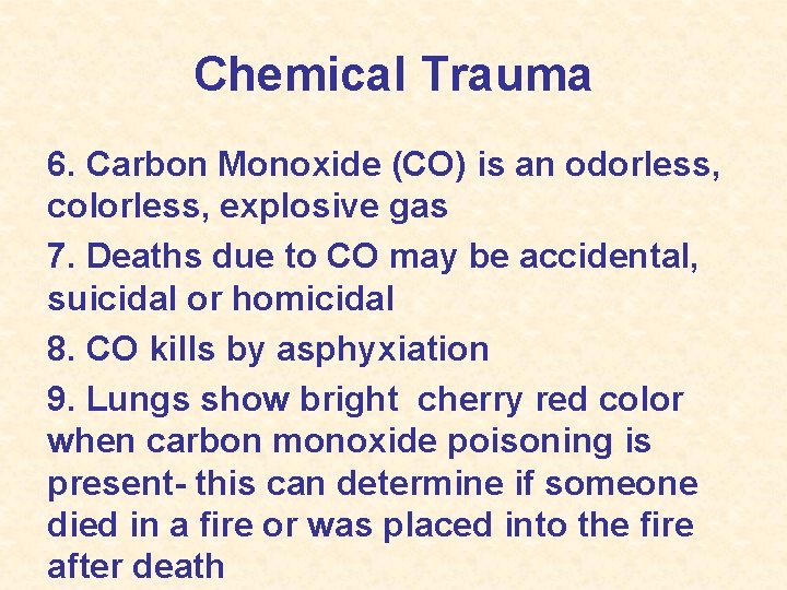 Chemical Trauma 6. Carbon Monoxide (CO) is an odorless, colorless, explosive gas 7. Deaths