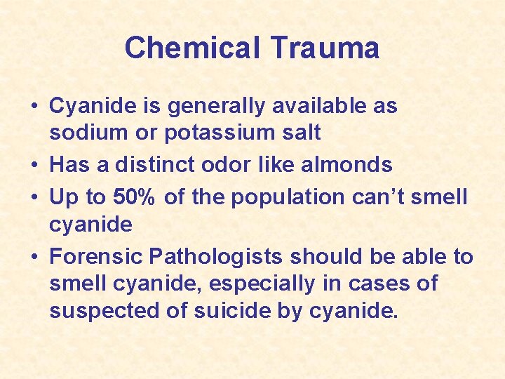Chemical Trauma • Cyanide is generally available as sodium or potassium salt • Has
