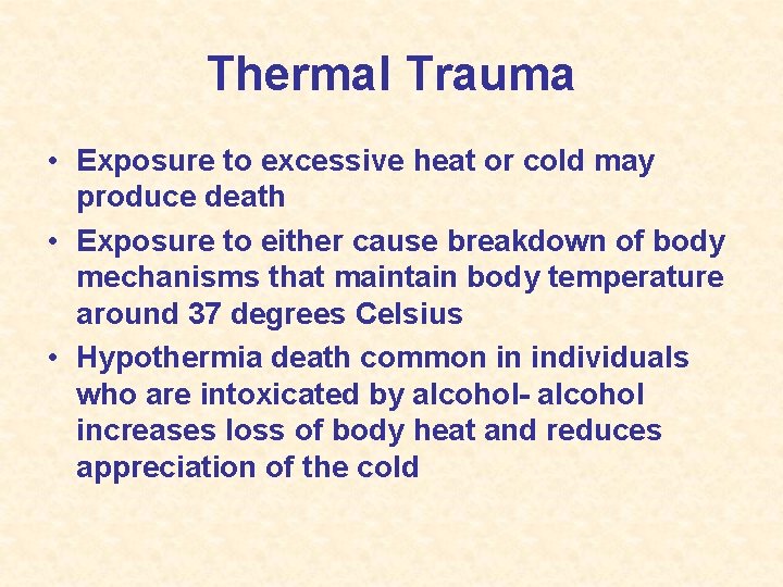 Thermal Trauma • Exposure to excessive heat or cold may produce death • Exposure