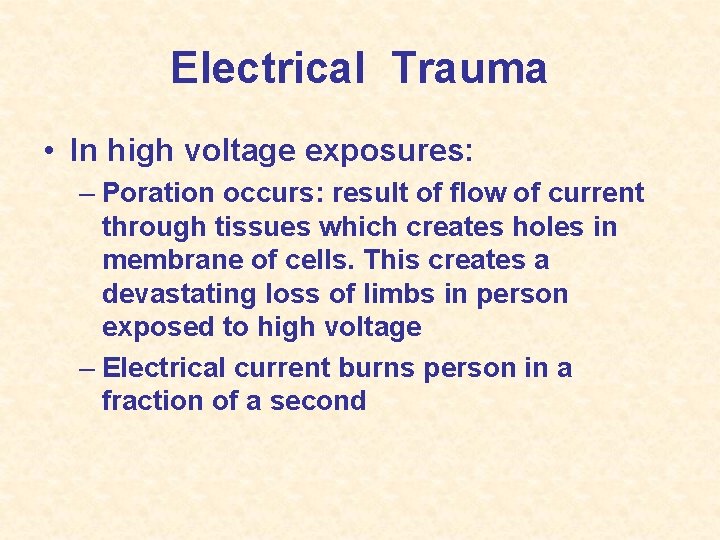 Electrical Trauma • In high voltage exposures: – Poration occurs: result of flow of