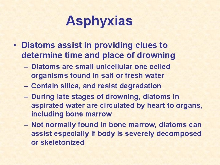 Asphyxias • Diatoms assist in providing clues to determine time and place of drowning