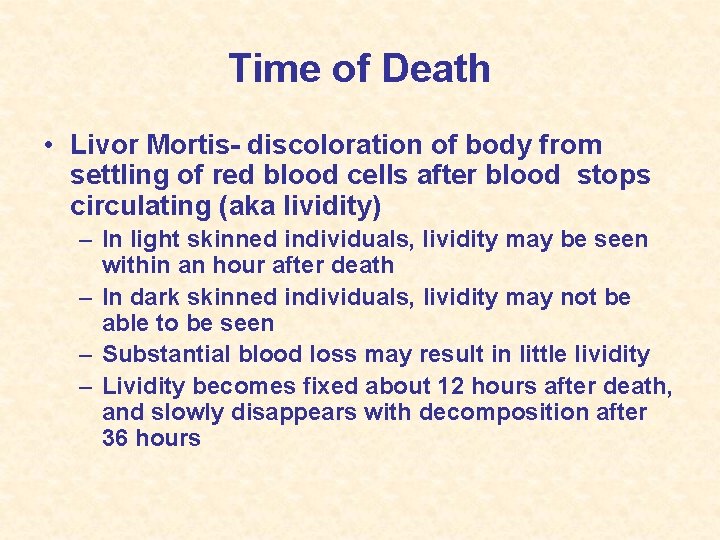 Time of Death • Livor Mortis- discoloration of body from settling of red blood