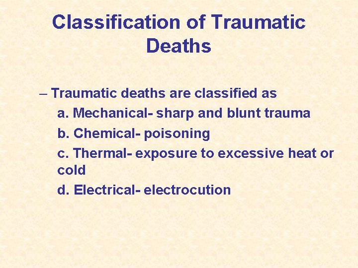 Classification of Traumatic Deaths – Traumatic deaths are classified as a. Mechanical- sharp and