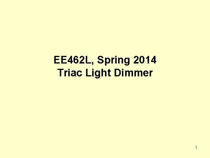 EE 462 L, Spring 2014 Triac Light Dimmer 1 