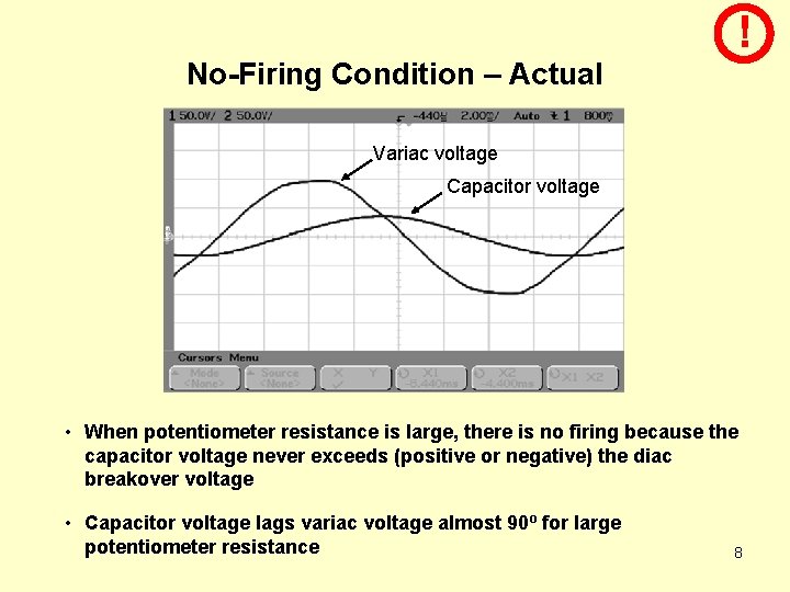 ! No-Firing Condition – Actual Variac voltage Capacitor voltage • When potentiometer resistance is