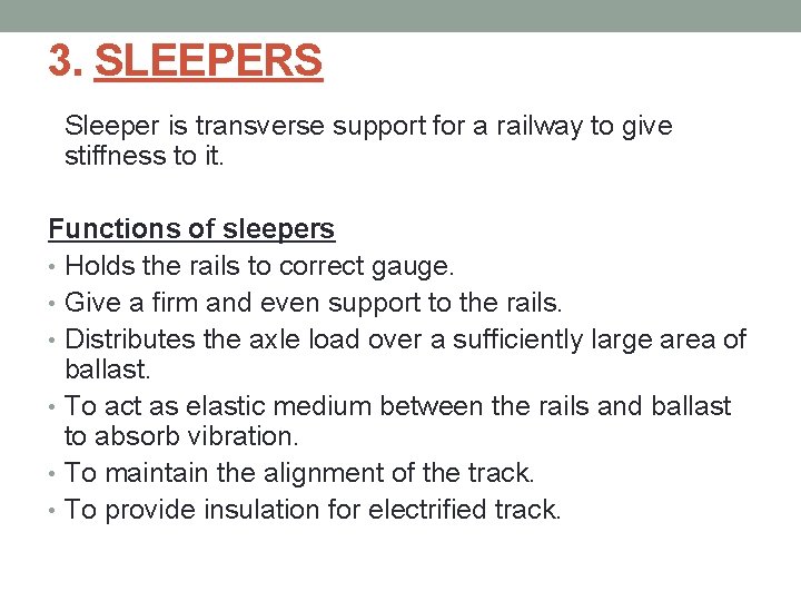 3. SLEEPERS Sleeper is transverse support for a railway to give stiffness to it.