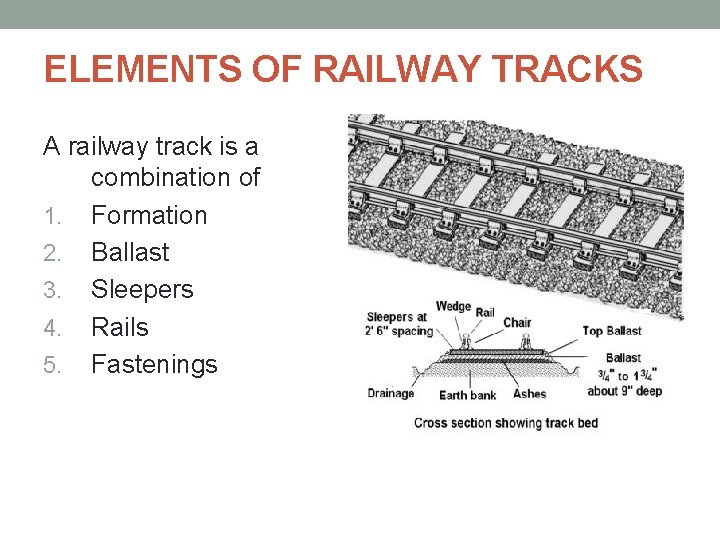 ELEMENTS OF RAILWAY TRACKS A railway track is a combination of 1. Formation 2.