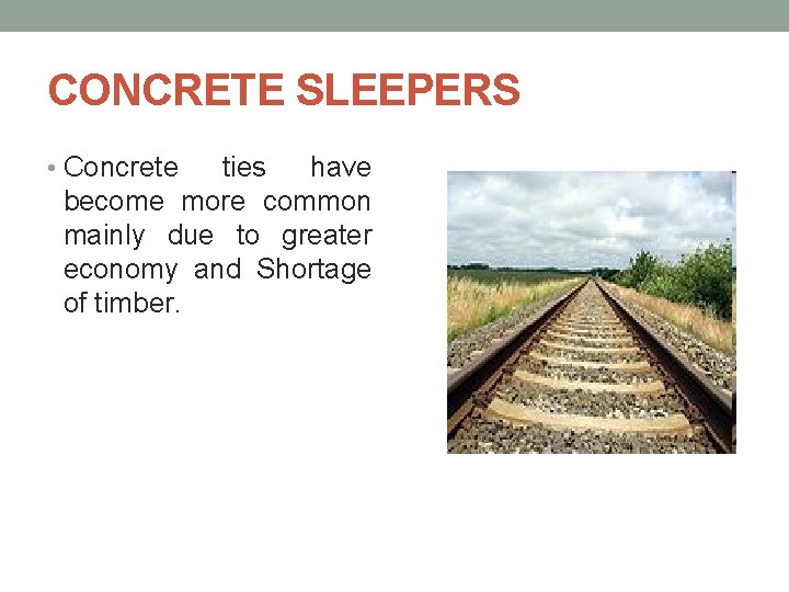CONCRETE SLEEPERS • Concrete ties have become more common mainly due to greater economy