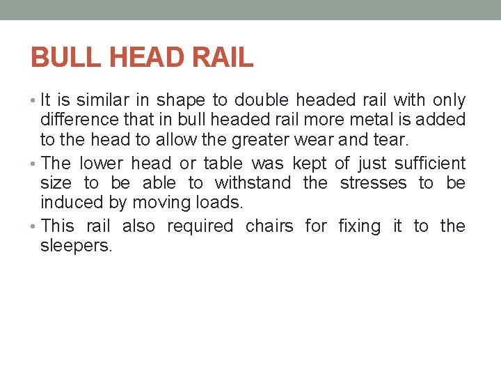 BULL HEAD RAIL • It is similar in shape to double headed rail with