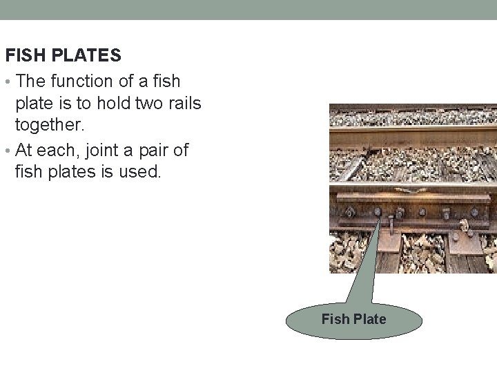 FISH PLATES • The function of a fish plate is to hold two rails