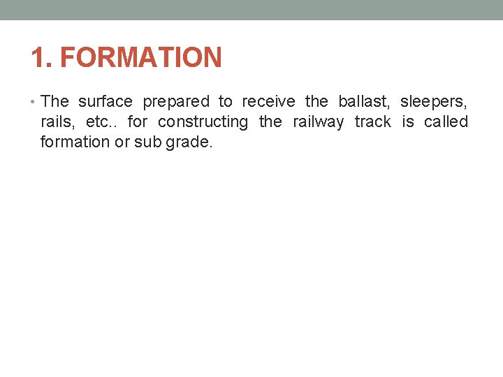 1. FORMATION • The surface prepared to receive the ballast, sleepers, rails, etc. . 1. FORMATION • The surface prepared to receive the ballast, sleepers, rails, etc. .